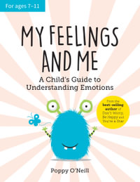 My Feelings and Me : A Child's Guide to Understanding Emotions - Poppy O'Neill