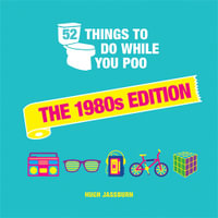 52 Things to Do While You Poo: The 1980s Edition : Nostalgic Puzzles, Activities and Trivia to Keep You Occupied: A Funny Bathroom Activity Book for Children of the 80s - Hugh Jassburn