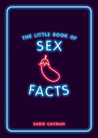 The Little Book of Sex Facts : Tantalizing Trivia to Blow Your Mind - Sadie Cayman