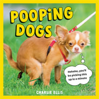 Pooping Pets: The Dog Edition : Hilarious Snaps of Doggos Taking a Dump - Charlie Ellis