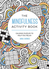 The Mindfulness Activity Book : Calming Puzzles to Help You Relax - Anna Barnes