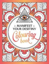 Manifest Your Destiny Colouring Book : A Mesmerizing Journey of Colour and Creativity - Summersdale Publishers