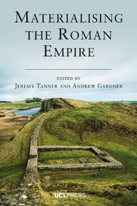 Materialising the Roman Empire - Jeremy Tanner