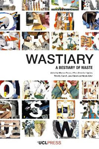 Wastiary : A Bestiary of Waste - Michael Hennessy Picard