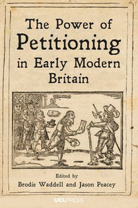 The Power of Petitioning in Early Modern Britain - Brodie Waddell