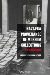 Nazi-Era Provenance of Museum Collections : A research guide - Jacques Schuhmacher