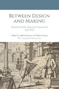 Between Design and Making : Architecture and Craftsmanship, 16301760 - Andrew Tierney