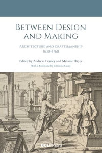 Between Design and Making : Architecture and craftsmanship, 1630-1760 - Andrew Tierney