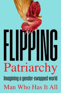 Flipping Patriarchy : Imagining a gender-swapped world - Man Who Has It All