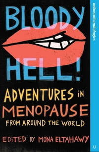 Bloody Hell! : Adventures in Menopause From Around the World - Mona Eltahawy