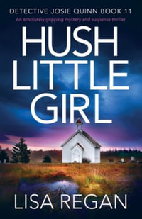 Hush Little Girl : An absolutely gripping mystery and suspense thriller - Lisa Regan