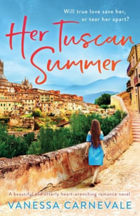 Her Tuscan Summer : A beautiful and utterly heart-wrenching romance novel - Vanessa Carnevale