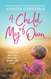 A Child of My Own : An absolutely gripping and heartbreaking emotional page-turner - Vanessa Carnevale