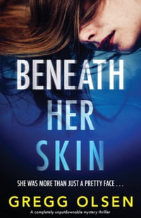 Beneath Her Skin : A completely unputdownable mystery thriller - Gregg Olsen