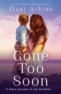 Gone Too Soon : An utterly gripping and emotional page-turner - Dani Atkins