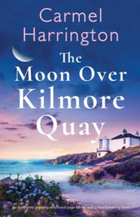 The Moon Over Kilmore Quay : An absolutely gripping emotional page-turner with a heartbreaking twist - Carmel Harrington