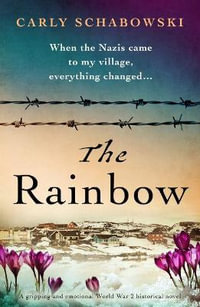 The Rainbow : Absolutely heartbreaking World War 2 historical fiction based on a true story - Carly Schabowski