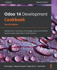 Odoo 14 Development Cookbook - Fourth Edition : Rapidly build, customize, and manage secure and efficient business apps using Odoo's latest features - Parth Gajjar