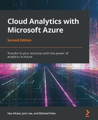 Cloud Analytics with Microsoft Azure - Second Edition : Transform your business with the power of analytics in Azure - Jack Lee