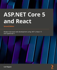 ASP.NET Core 5 and React : Full-stack web development using .NET 5, React 17, and TypeScript 4, 2nd Edition - Carl Rippon