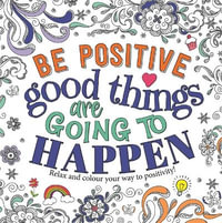 Be Positive : Good Things are Going to Happen - Igloo Books