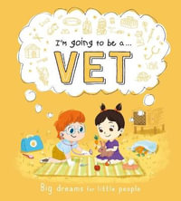 I'm Going to Be A. . . Vet : Big Dreams for Little People: A Career Book for Kids - Igloobooks