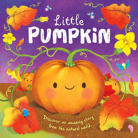 Nature Stories : Little Pumpkin-Discover an Amazing Story from the Natural World: Padded Board Book - Igloobooks