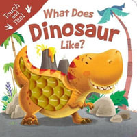 What Does Dinosaur Like? : Touch and Feel - Igloo Books