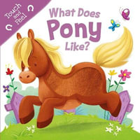 What Does Pony Like? : Touch and Feel - Igloo Books