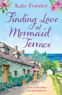 Finding Love at Mermaid Terrace : A heart-warming and feel-good village romance to curl up with - Kate Forster