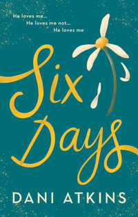 Six Days : The most perfect love story you'll read this year, from award-winning bestselling author - Dani Atkins