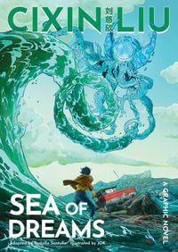 Cixin Liu's Sea of Dreams: A Graphic Novel : The Worlds of Cixin Liu - Cixin Liu