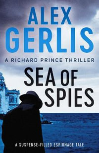 Sea of Spies : The Richard Prince Thrillers - Alex Gerlis