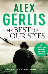 The Best of Our Spies : Spy Masters - Alex Gerlis