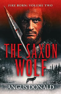 The Saxon Wolf : A Viking epic of berserkers and battle - Angus Donald