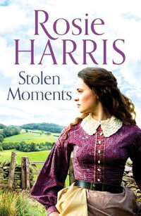 Stolen Moments : A heartwarming saga of forbidden love - Rosie Harris