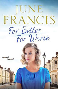 For Better, For Worse : A Second World War saga of love and heartache - June Francis