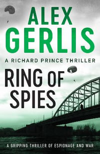 Ring of Spies : The Richard Prince Thrillers - Alex Gerlis