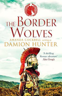 The Border Wolves : A gripping novel of Ancient Rome - Damion Hunter