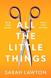 All The Little Things : A tense and gripping thriller with an unforgettable ending - Sarah Lawton