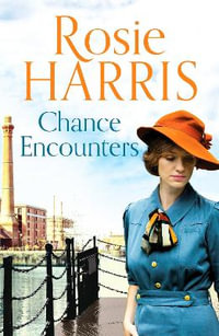 Chance Encounters : An emotional saga of courage and love - Rosie Harris