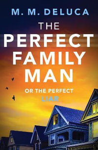 The Perfect Family Man : An unputdownable suspense novel - M. M. DeLuca