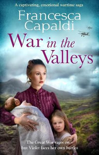 War in the Valleys : Wartime in the Valleys - Francesca Capaldi