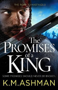 The Promises of a King : The Road to Hastings - K. M. Ashman