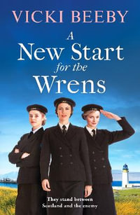 A New Start for the Wrens : A compelling and heartwarming WW2 saga - Vicki Beeby