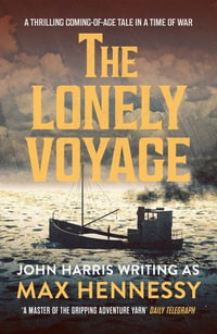 The Lonely Voyage : A thrilling coming of age tale in a time of war - Max Hennessy