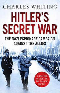 Hitler's Secret War : The Nazi Espionage Campaign Against the Allies - Charles Whiting