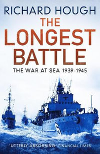 The Longest Battle : The War at Sea 1939-1945 - Richard Hough