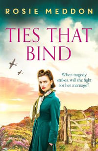 Ties That Bind : A compelling and heartbreaking WWII historical fiction - Rosie Meddon