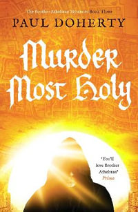 Murder Most Holy : The Brother Athelstan Mysteries - Paul Doherty